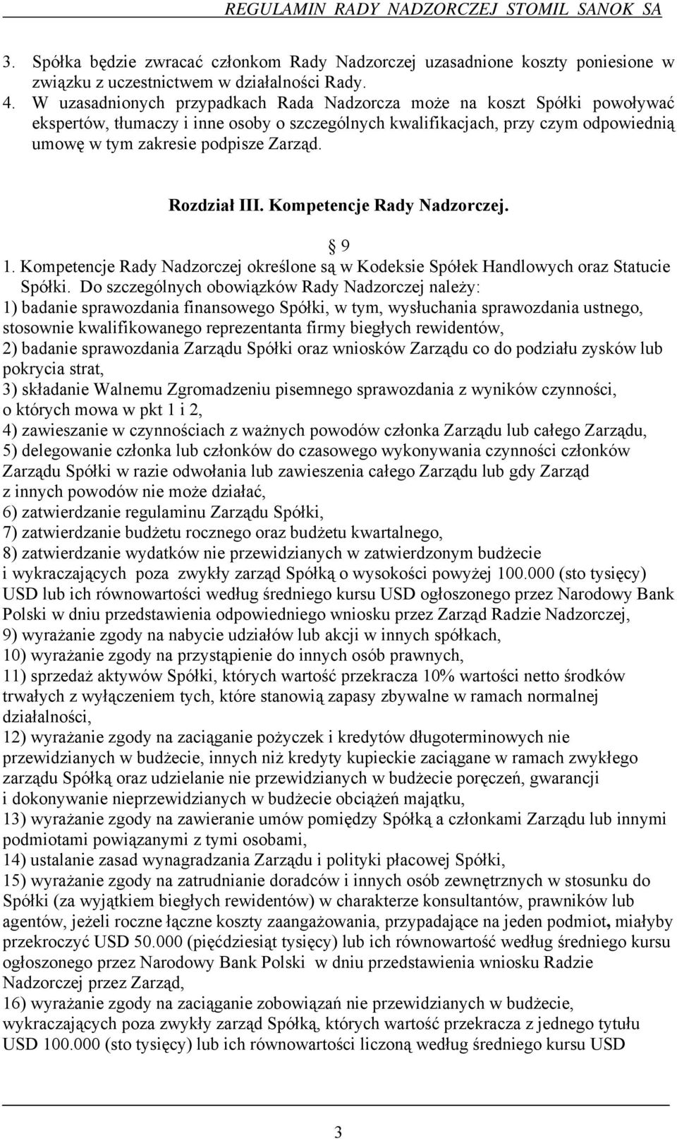 Rozdział III. Kompetencje Rady Nadzorczej. 9 1. Kompetencje Rady Nadzorczej określone są w Kodeksie Spółek Handlowych oraz Statucie Spółki.