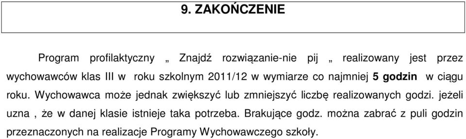 Wychowawca może jednak zwiększyć lub zmniejszyć liczbę realizowanych godzi.