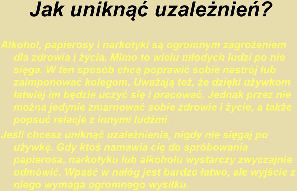 Jednak przez nie można jedynie zmarnować sobie zdrowie i życie, a także popsuć relacje z innymi ludźmi.