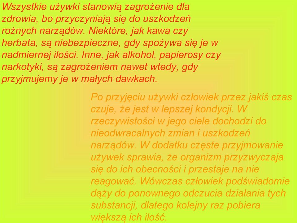 Inne, jak alkohol, papierosy czy narkotyki, są zagrożeniem nawet wtedy, gdy przyjmujemy je w małych dawkach.