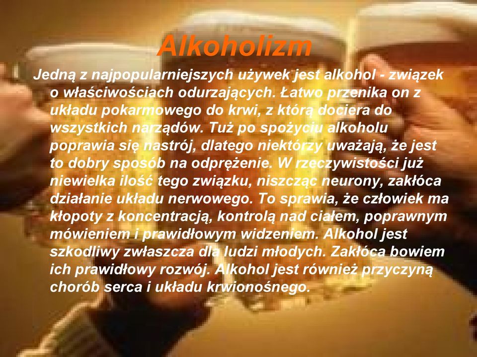 Tuż po spożyciu alkoholu poprawia się nastrój, dlatego niektórzy uważają, że jest to dobry sposób na odprężenie.