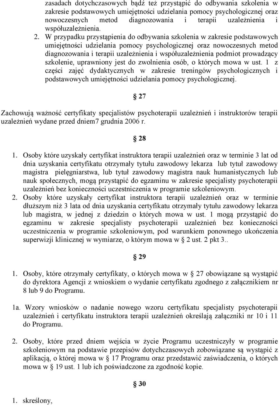 W przypadku przystąpienia do odbywania szkolenia w zakresie podstawowych umiejętności udzielania pomocy psychologicznej oraz nowoczesnych metod diagnozowania i terapii uzależnienia i