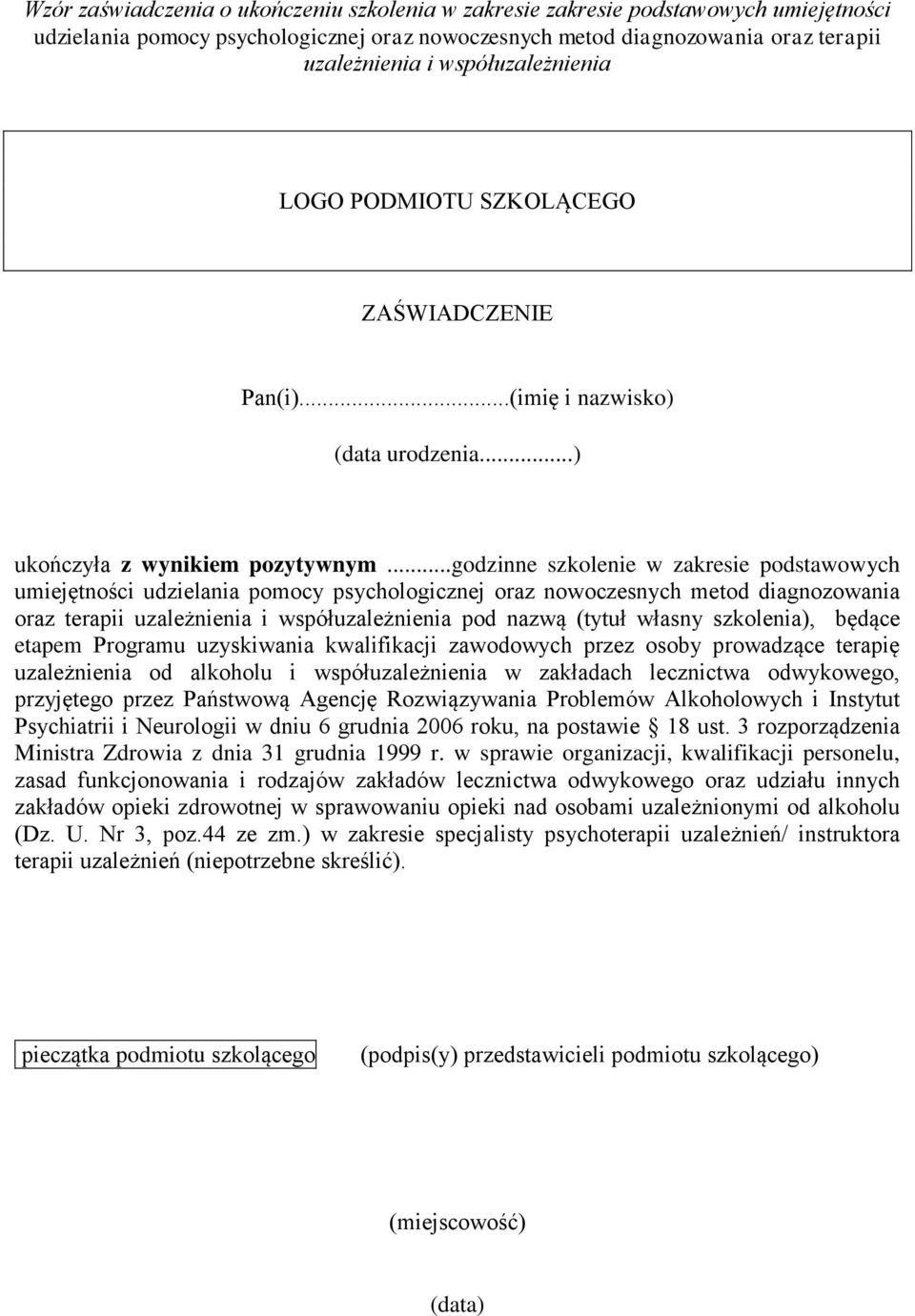 ..godzinne szkolenie w zakresie podstawowych umiejętności udzielania pomocy psychologicznej oraz nowoczesnych metod diagnozowania oraz terapii uzależnienia i współuzależnienia pod nazwą (tytuł własny