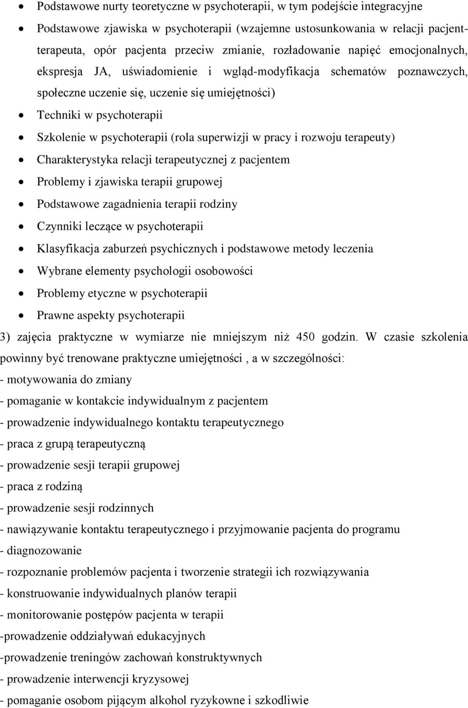 psychoterapii (rola superwizji w pracy i rozwoju terapeuty) Charakterystyka relacji terapeutycznej z pacjentem Problemy i zjawiska terapii grupowej Podstawowe zagadnienia terapii rodziny Czynniki