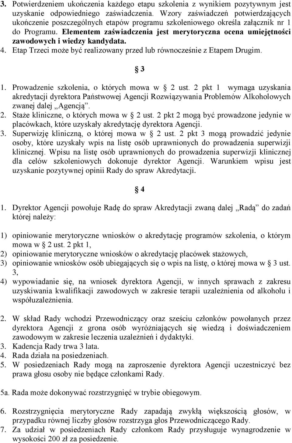 Elementem zaświadczenia jest merytoryczna ocena umiejętności zawodowych i wiedzy kandydata. 4. Etap Trzeci może być realizowany przed lub równocześnie z Etapem Drugim. 3 1.