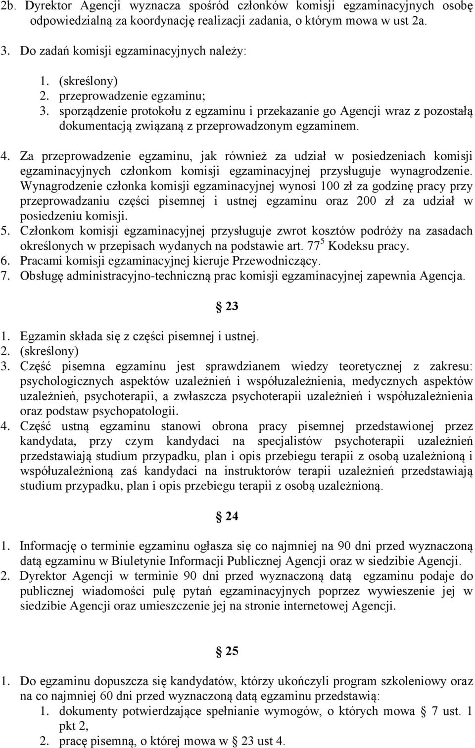 Za przeprowadzenie egzaminu, jak również za udział w posiedzeniach komisji egzaminacyjnych członkom komisji egzaminacyjnej przysługuje wynagrodzenie.