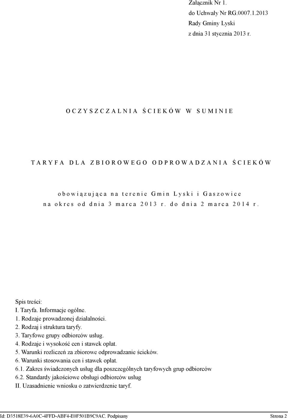 s z o w i c e n a o k r e s o d d n i a 3 m a r c a 2 0 1 3 r. d o d n i a 2 m a r c a 2 0 1 4 r. Spis treści: I. Taryfa. Informacje ogólne. 1. Rodzaje prowadzonej działalności. 2. Rodzaj i struktura taryfy.