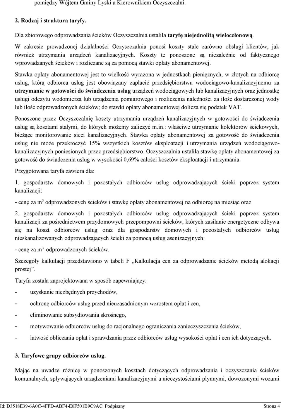Koszty te ponoszone są niezależnie od faktycznego wprowadzanych ścieków i rozliczane są za pomocą stawki opłaty abonamentowej.