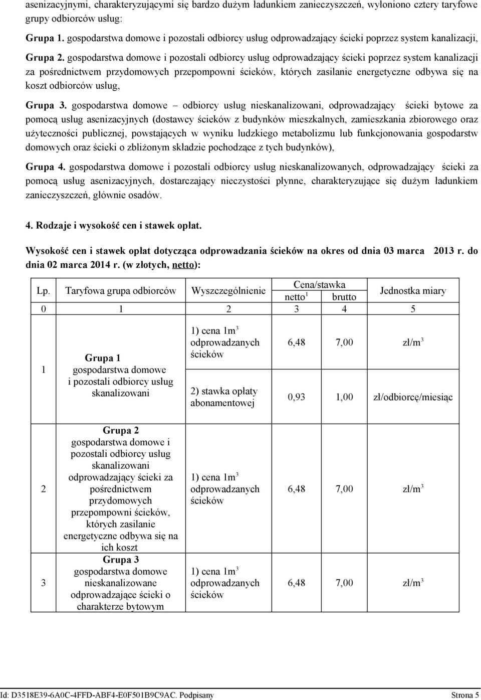 domowe i pozostali odbiorcy usług odprowadzający ścieki poprzez system kanalizacji za pośrednictwem przydomowych przepompowni ścieków, których zasilanie energetyczne odbywa się na koszt odbiorców