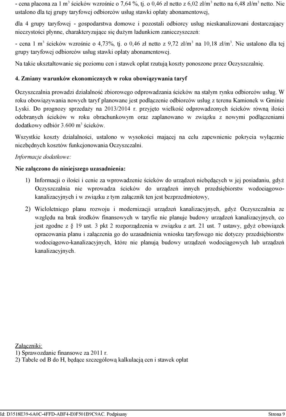 dużym ładunkiem zanieczyszczeń: - cena 1 m 3 ścieków wzrośnie o 4,73%, tj. o 0,46 zł netto z 9,72 zł/m 3 na 10,18 zł/m 3.