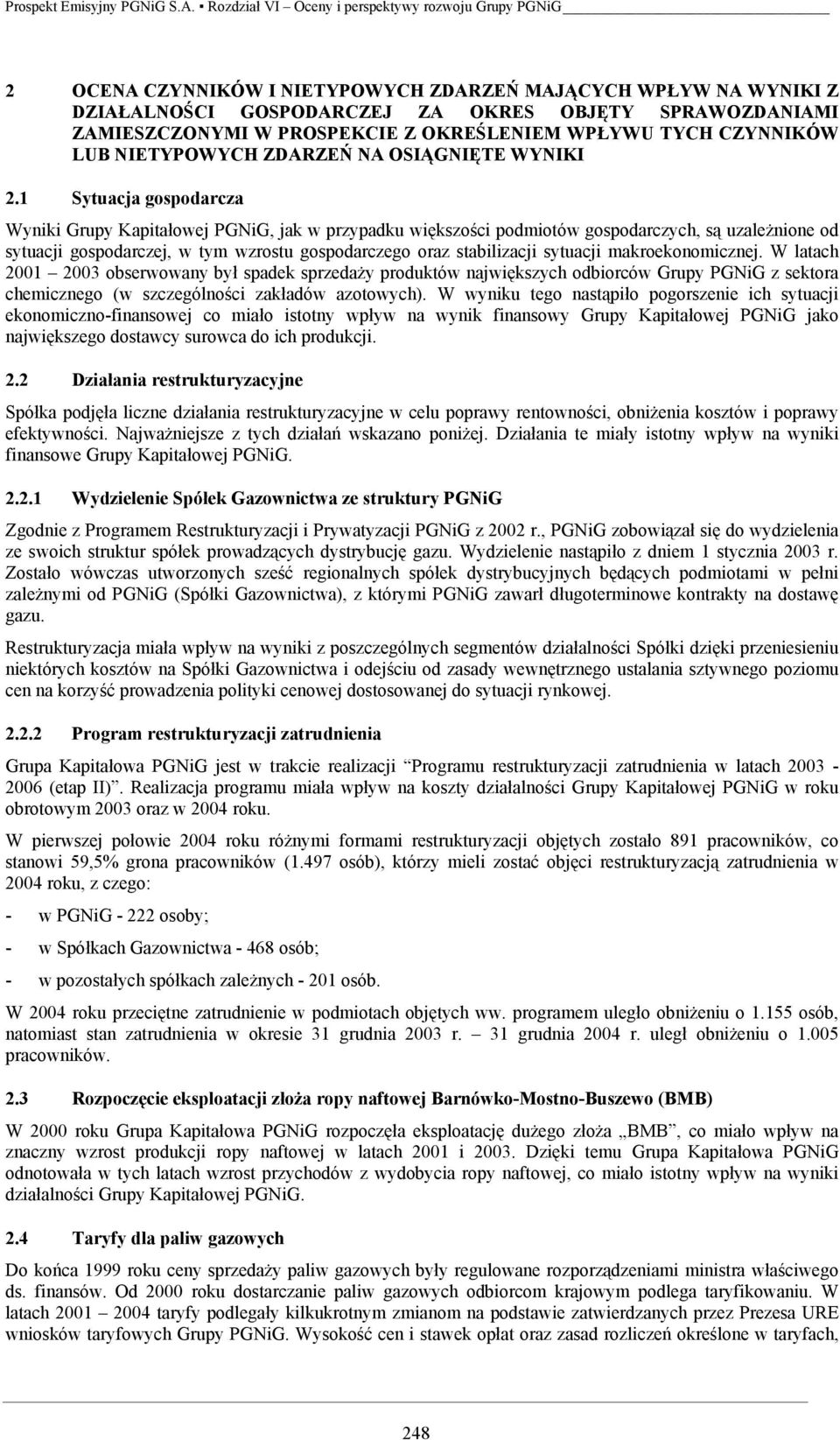 1 Sytuacja gospodarcza Wyniki Grupy Kapitałowej PGNiG, jak w przypadku większości podmiotów gospodarczych, są uzależnione od sytuacji gospodarczej, w tym wzrostu gospodarczego oraz stabilizacji