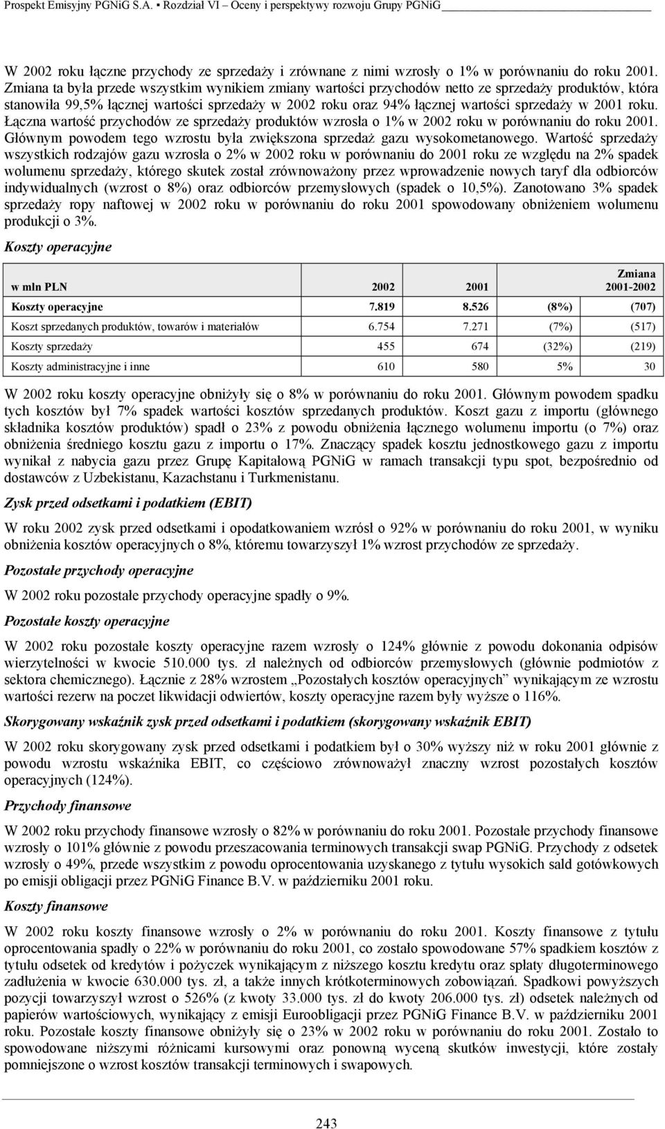 2001 roku. Łączna wartość przychodów ze sprzedaży produktów wzrosła o 1% w 2002 roku w porównaniu do roku 2001. Głównym powodem tego wzrostu była zwiększona sprzedaż gazu wysokometanowego.