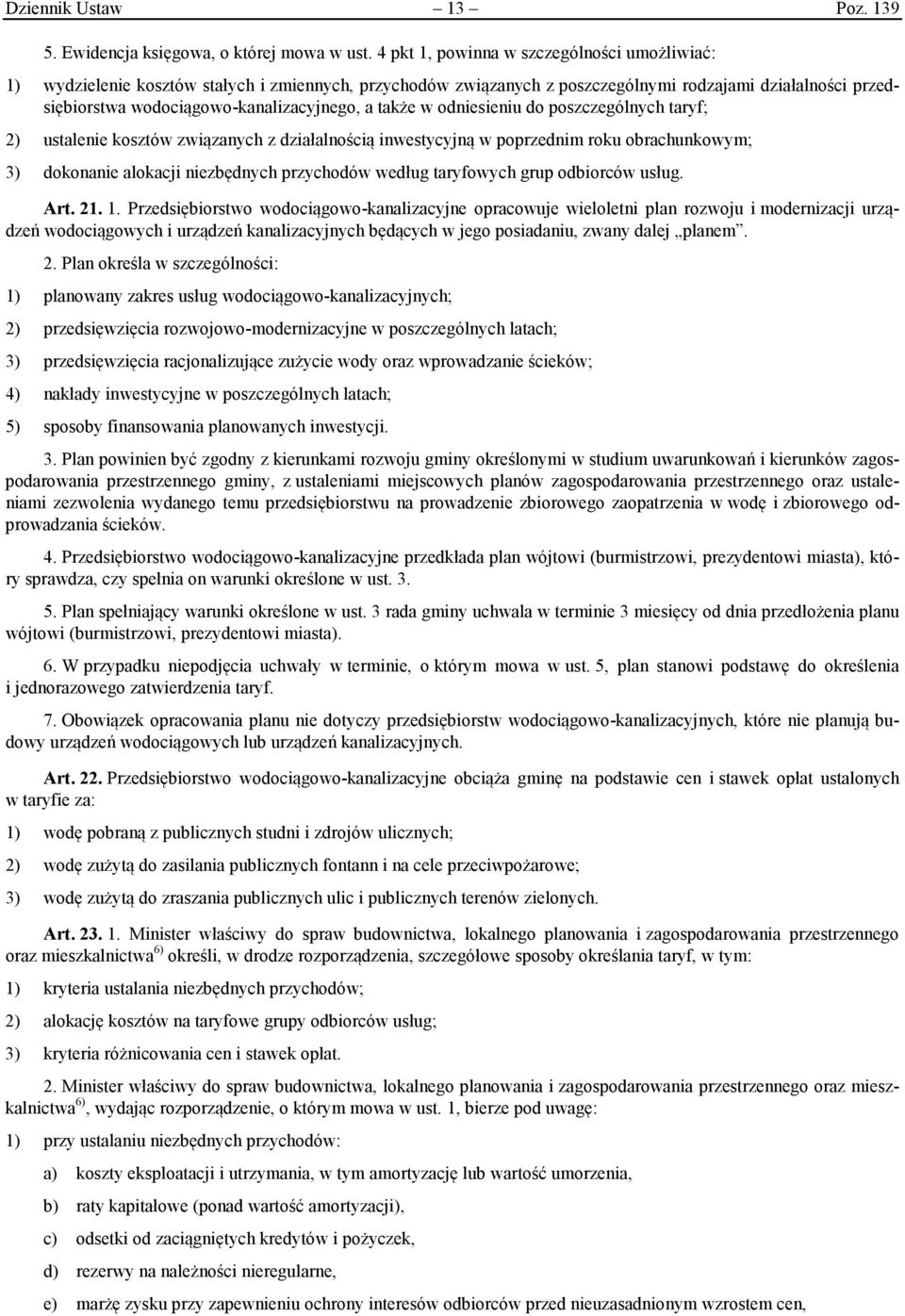 także w odniesieniu do poszczególnych taryf; 2) ustalenie kosztów związanych z działalnością inwestycyjną w poprzednim roku obrachunkowym; 3) dokonanie alokacji niezbędnych przychodów według