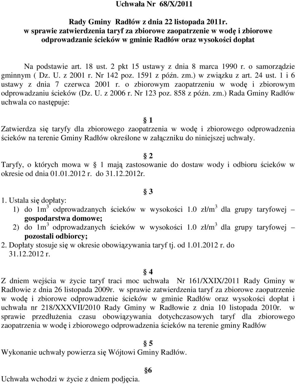 o samorządzie gminnym ( Dz. U. z 21 r. Nr 142 poz. 1591 z późn. zm.) w związku z art. 24 ust. 1 i 6 ustawy z dnia 7 czerwca 21 r. o zbiorowym zaopatrzeniu w wodę i zbiorowym odprowadzaniu ścieków (Dz.