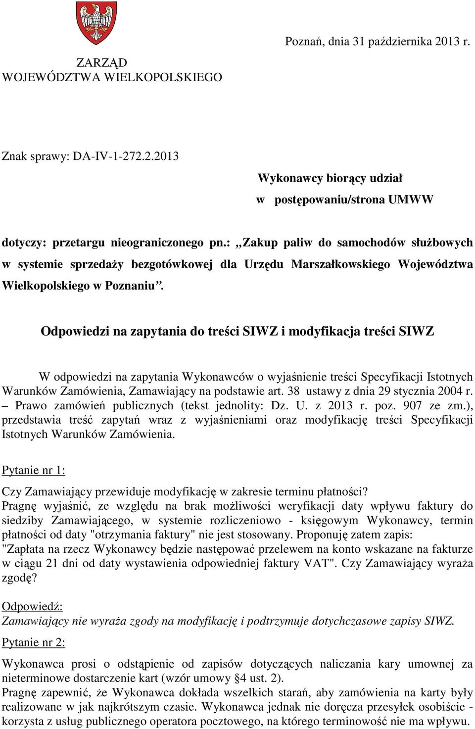 Odpowiedzi na zapytania do treści SIWZ i modyfikacja treści SIWZ W odpowiedzi na zapytania Wykonawców o wyjaśnienie treści Specyfikacji Istotnych Warunków Zamówienia, Zamawiający na podstawie art.