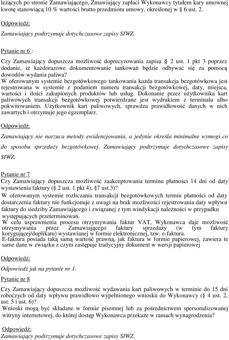 W oferowanym systemie bezgotówkowego tankowania każda transakcja bezgotówkowa jest rejestrowana w systemie z podaniem numeru transakcji bezgotówkowej, daty, miejsca, wartości i ilości zakupionych