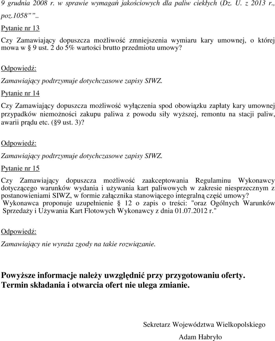 Pytanie nr 14 Czy Zamawiający dopuszcza możliwość wyłączenia spod obowiązku zapłaty kary umownej przypadków niemożności zakupu paliwa z powodu siły wyższej, remontu na stacji paliw, awarii prądu etc.