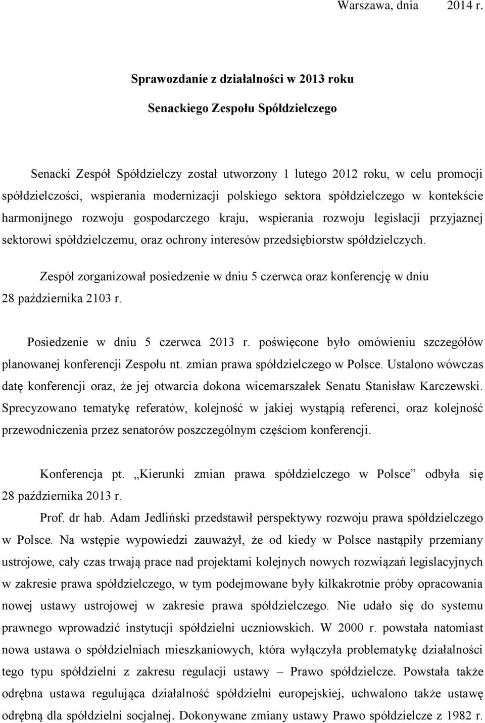 polskiego sektora spółdzielczego w kontekście harmonijnego rozwoju gospodarczego kraju, wspierania rozwoju legislacji przyjaznej sektorowi spółdzielczemu, oraz ochrony interesów przedsiębiorstw