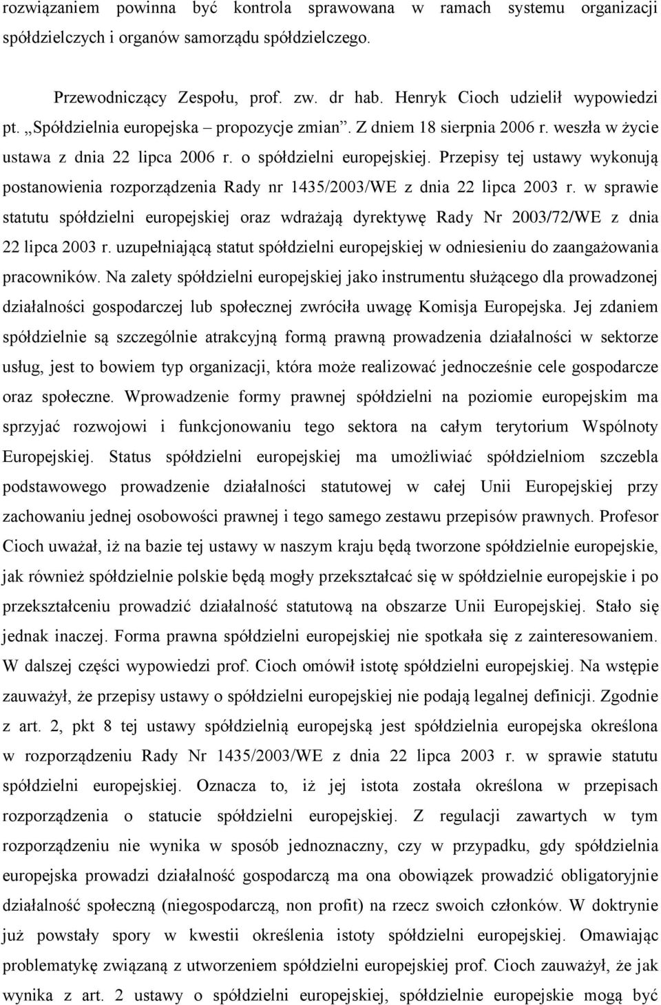 Przepisy tej ustawy wykonują postanowienia rozporządzenia Rady nr 1435/2003/WE z dnia 22 lipca 2003 r.