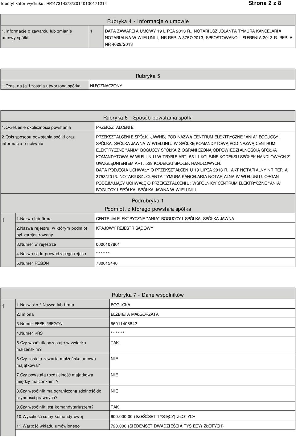 Opis sposobu powstania spółki oraz informacja o uchwale PRZEKSZTAŁCE PRZEKSZTAŁCE SPÓŁKI JAWNEJ POD NAZWĄ CENTRUM ELEKTRYCZNE "ANIA" BOGUCCY I SPÓŁKA, SPÓŁKA JAWNA W WIELUNIU W SPÓŁKĘ KOMANDYTOWĄ POD