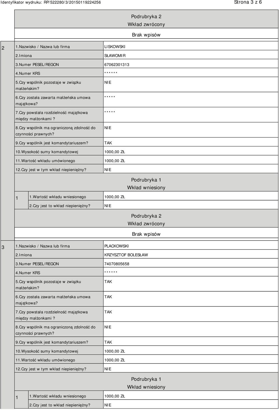 Wartość wkładu umówionego 12.Czy jest w tym wkład niepieniężny? Wkład wniesiony 1 1.Wartość wkładu wniesionego 2.Czy jest to wkład niepieniężny? Podrubryka 2 Wkład zwrócony 3 1.
