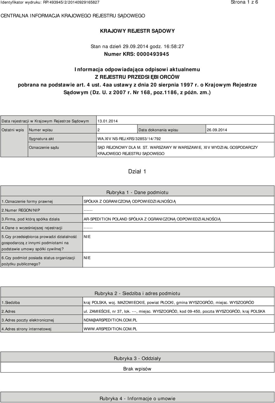 o Krajowym Rejestrze Sądowym (Dz. U. z 2007 r. Nr 168, poz.1186, z późn. zm.) Data rejestracji w Krajowym Rejestrze Sądowym 13.01.2014 Ostatni wpis Numer wpisu 2 Data dokonania wpisu 26.09.