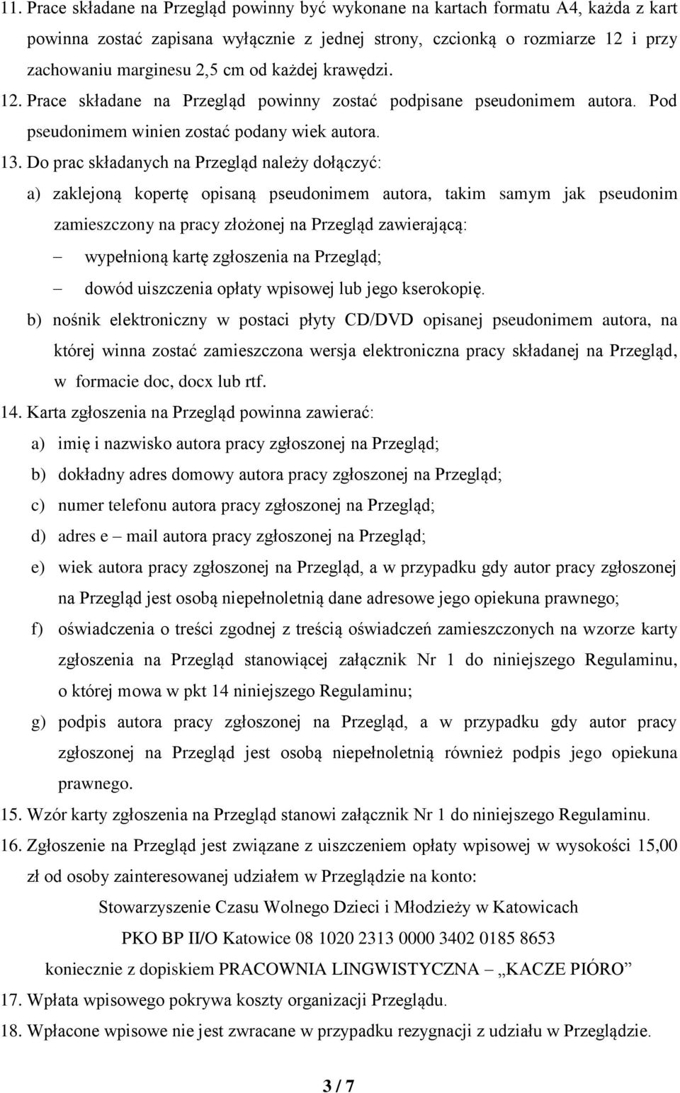 Do prac składanych na Przegląd należy dołączyć: a) zaklejoną kopertę opisaną pseudonimem autora, takim samym jak pseudonim zamieszczony na pracy złożonej na Przegląd zawierającą: wypełnioną kartę