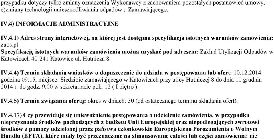 pl Specyfikację istotnych warunków zamówienia można uzyskać pod adresem: Zakład Utylizacji Odpadów w Katowicach 40-241 Katowice ul. Hutnicza 8. IV.4.4) Termin składania wniosków o dopuszczenie do udziału w postępowaniu lub ofert: 10.