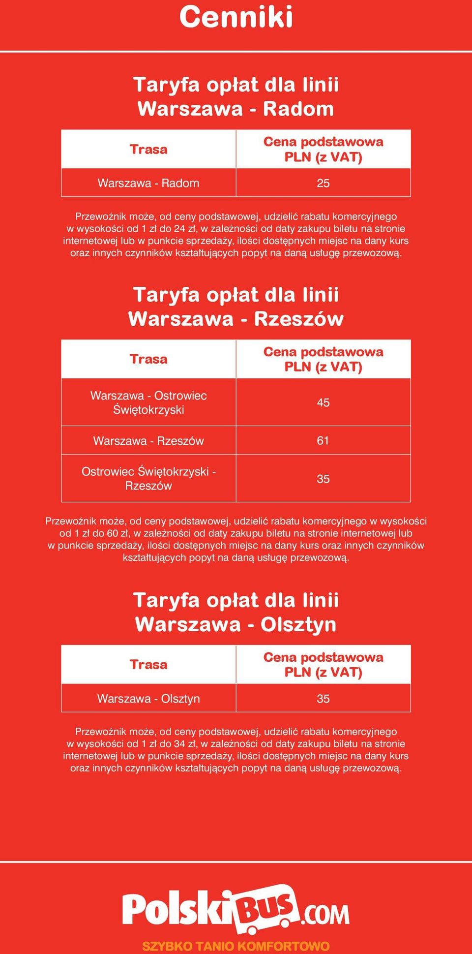 Świętokrzyski - Rzeszów 35 od 1 zł do 60 zł, w zależności od daty zakupu biletu na stronie internetowej lub Warszawa - Olsztyn Warszawa - Olsztyn 35 Przewoźnik może, od ceny podstawowej,