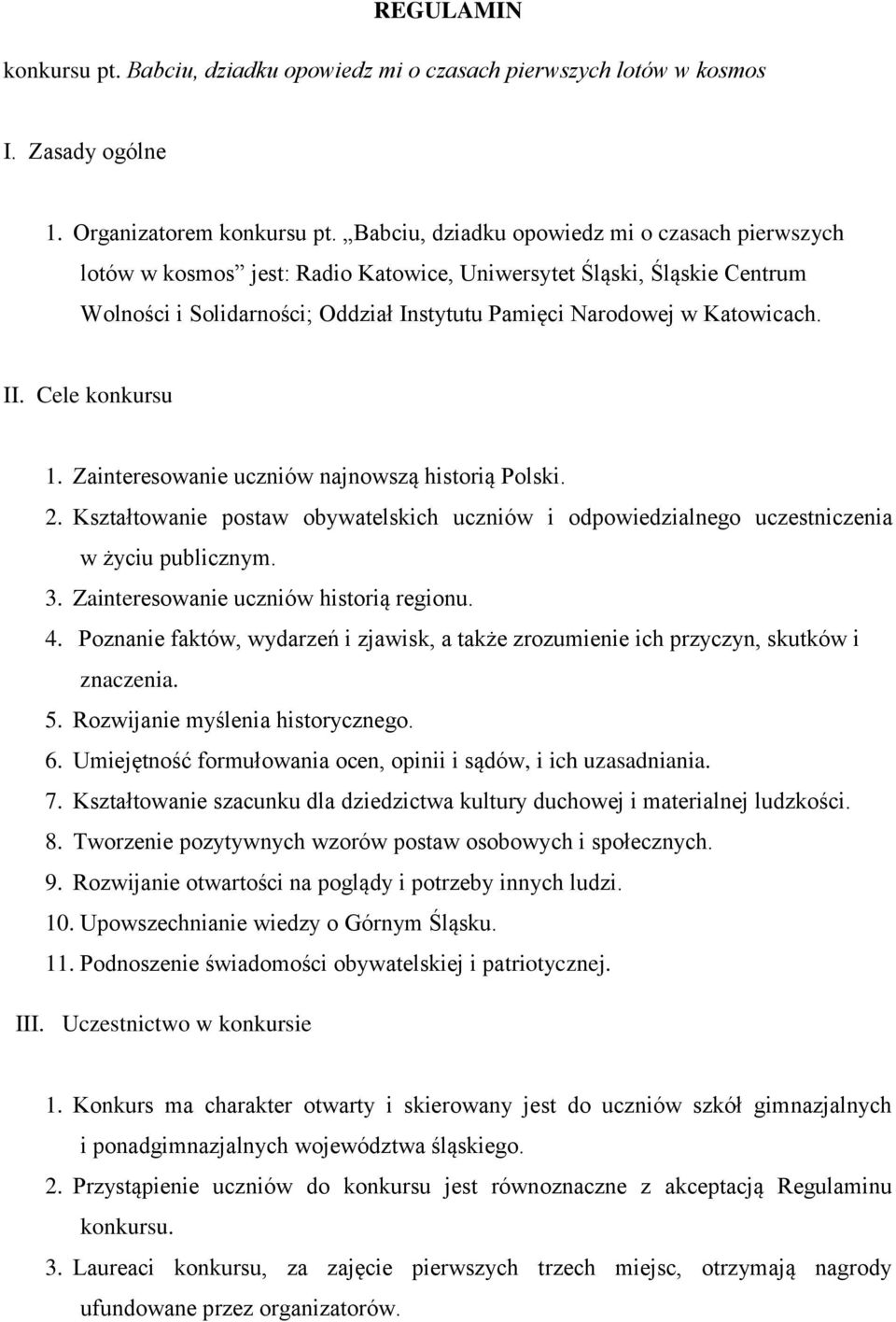 Cele konkursu 1. Zainteresowanie uczniów najnowszą historią Polski. 2. Kształtowanie postaw obywatelskich uczniów i odpowiedzialnego uczestniczenia w życiu publicznym. 3.