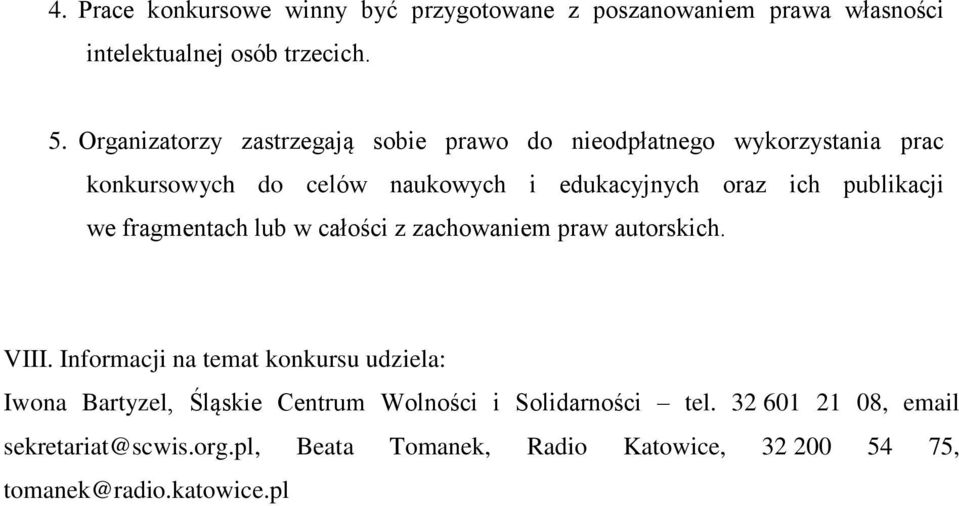 publikacji we fragmentach lub w całości z zachowaniem praw autorskich. VIII.