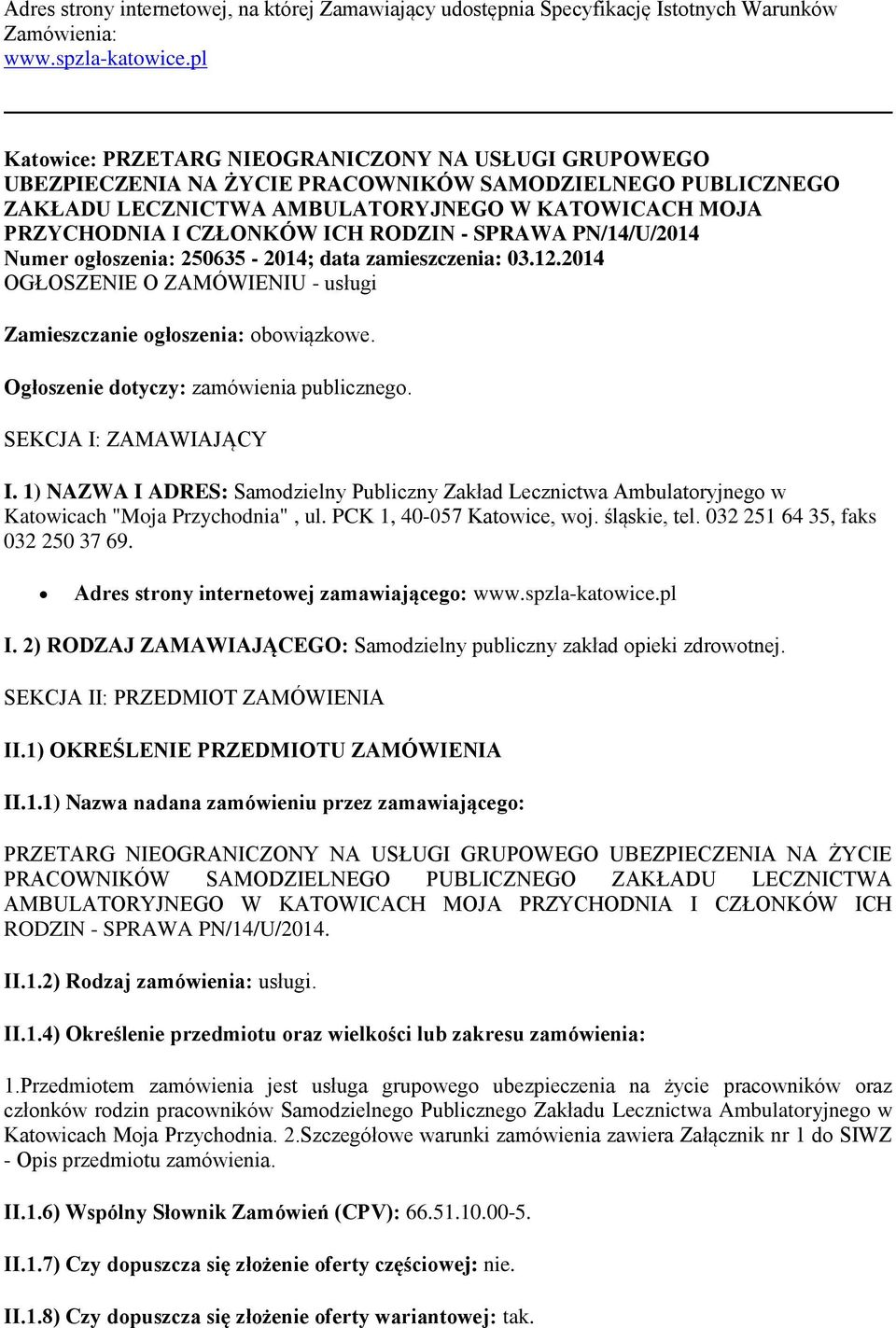 RODZIN - SPRAWA PN/14/U/2014 Numer ogłoszenia: 250635-2014; data zamieszczenia: 03.12.2014 OGŁOSZENIE O ZAMÓWIENIU - usługi Zamieszczanie ogłoszenia: obowiązkowe.