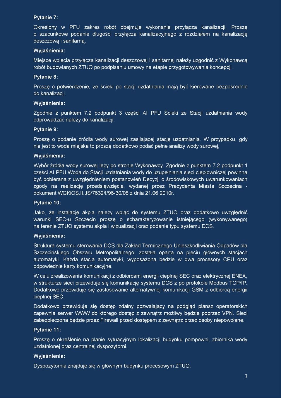 Pytanie 8: Proszę o potwierdzenie, że ścieki po stacji uzdatniania mają być kierowane bezpośrednio do kanalizacji. Zgodnie z punktem 7.