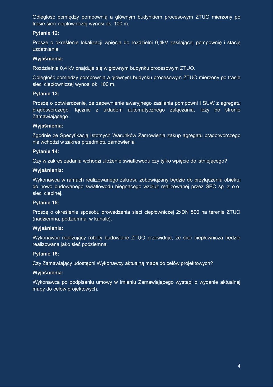 Odległość pomiędzy pompownią a głównym budynku procesowym ZTUO mierzony po trasie sieci ciepłowniczej wynosi ok. 100 m.