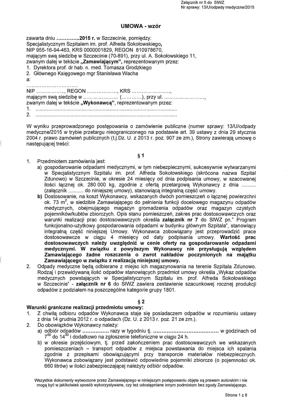 Soko łowskiego 11, zwanym dalej w tekście Zamawiaj ącym", reprezentowanym przez: 1. Dyrektora prof. dr hab. n. med. Tomasza Grodzkiego 2.