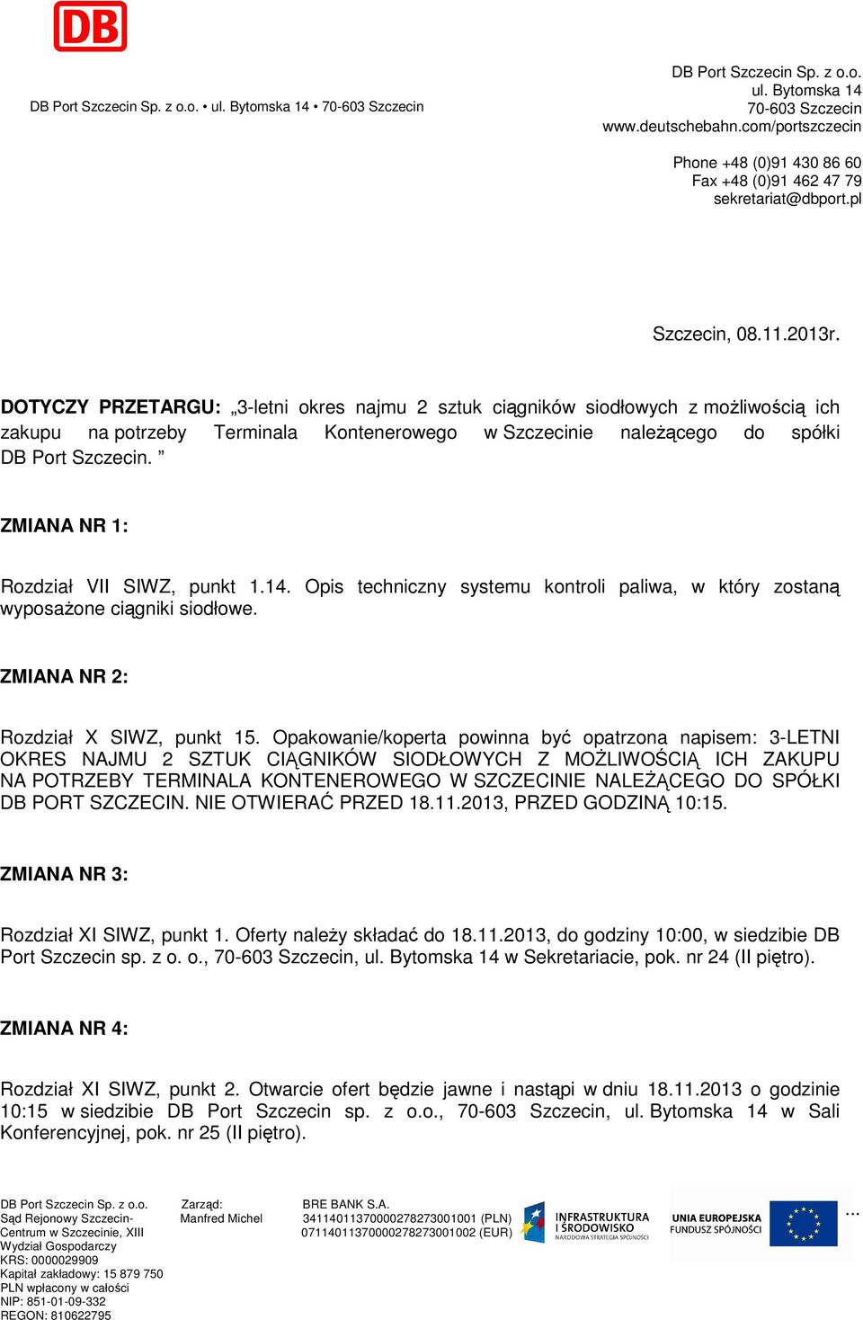 DOTYCZY PRZETARGU: 3-letni okres najmu 2 sztuk ciągników siodłowych z możliwością ich zakupu na potrzeby Terminala Kontenerowego w Szczecinie należącego do spółki DB Port Szczecin.