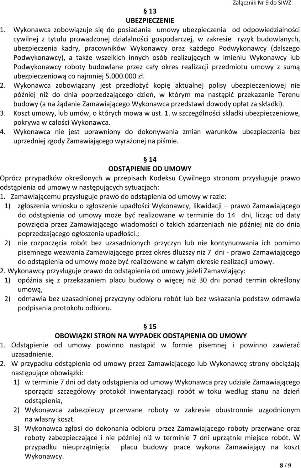 pracowników Wykonawcy oraz każdego Podwykonawcy (dalszego Podwykonawcy), a także wszelkich innych osób realizujących w imieniu Wykonawcy lub Podwykonawcy roboty budowlane przez cały okres realizacji