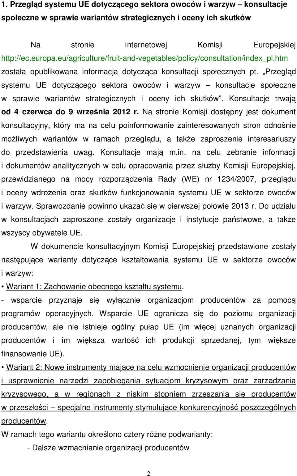 Przegląd systemu UE dotyczącego sektora owoców i warzyw konsultacje społeczne w sprawie wariantów strategicznych i oceny ich skutków. Konsultacje trwają od 4 czerwca do 9 września 2012 r.