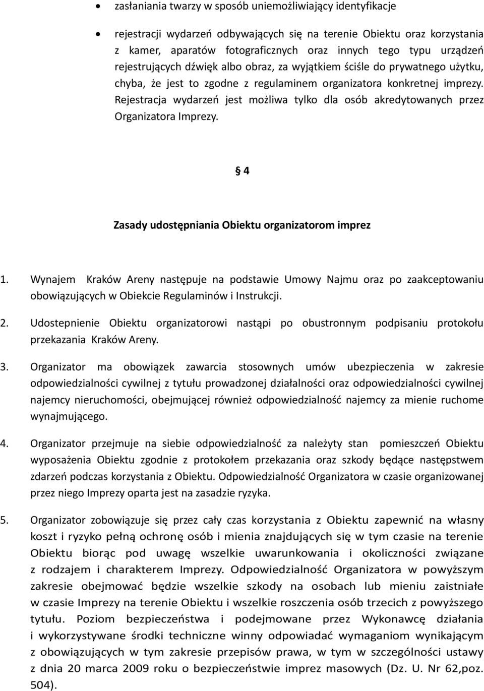 Rejestracja wydarzeń jest możliwa tylko dla osób akredytowanych przez Organizatora Imprezy. 4 Zasady udostępniania Obiektu organizatorom imprez 1.