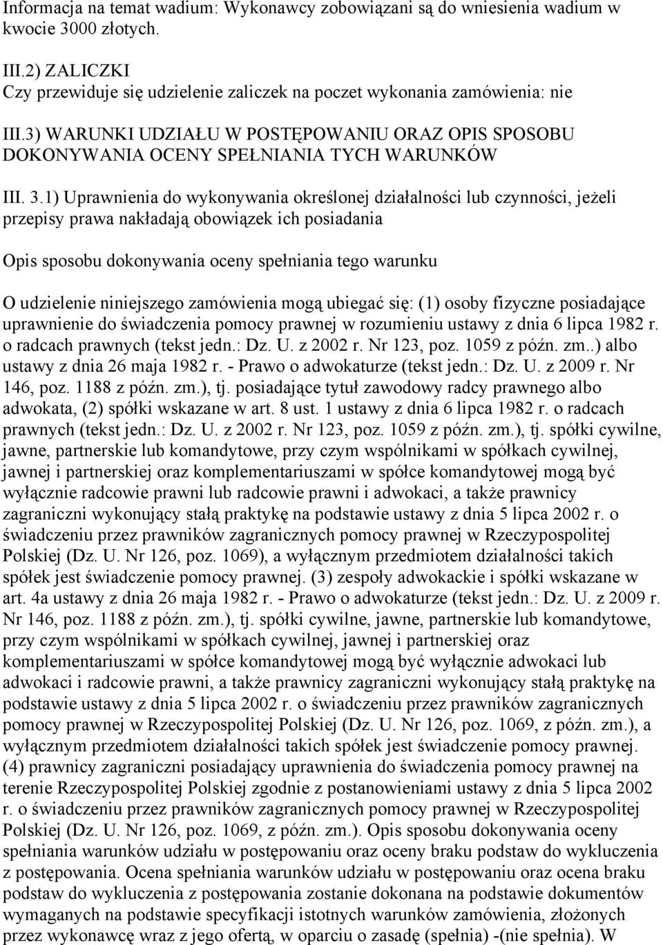 1) Uprawnienia do wykonywania określonej działalności lub czynności, jeżeli przepisy prawa nakładają obowiązek ich posiadania Opis sposobu dokonywania oceny spełniania tego warunku O udzielenie