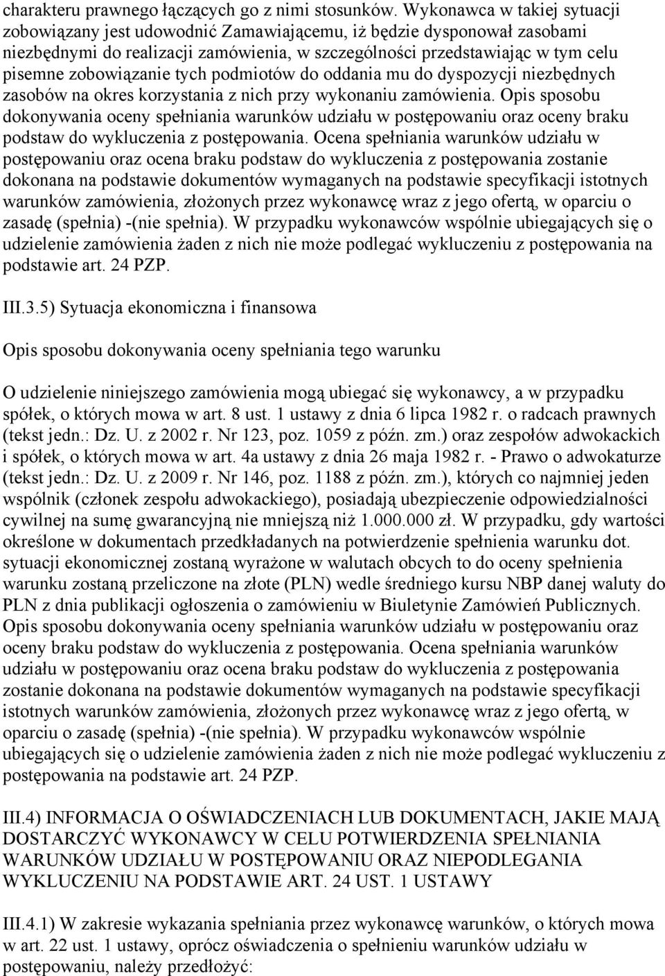 zobowiązanie tych podmiotów do oddania mu do dyspozycji niezbędnych zasobów na okres korzystania z nich przy wykonaniu zamówienia.