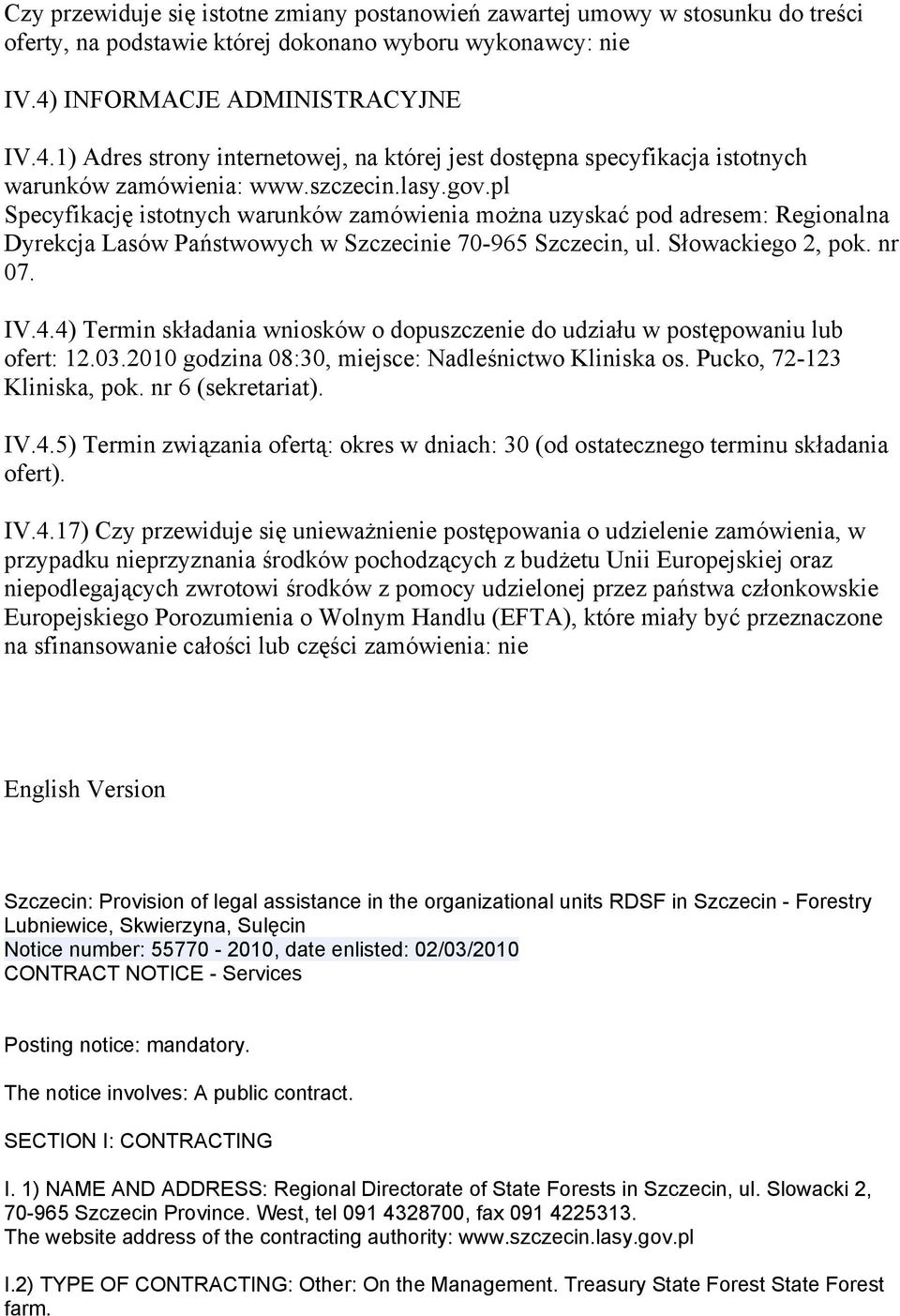 pl Specyfikację istotnych warunków zamówienia można uzyskać pod adresem: Regionalna Dyrekcja Lasów Państwowych w Szczecinie 70-965 Szczecin, ul. Słowackiego 2, pok. nr 07. IV.4.