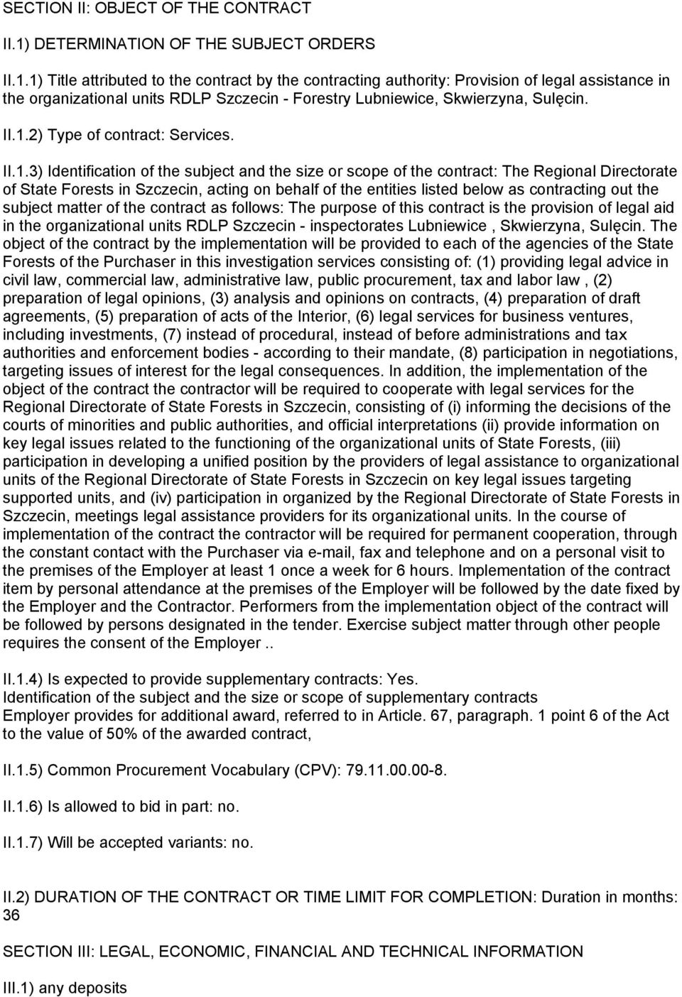 1) Title attributed to the contract by the contracting authority: Provision of legal assistance in the organizational units RDLP Szczecin - Forestry Lubniewice, Skwierzyna, Sulęcin. II.1.2) Type of contract: Services.