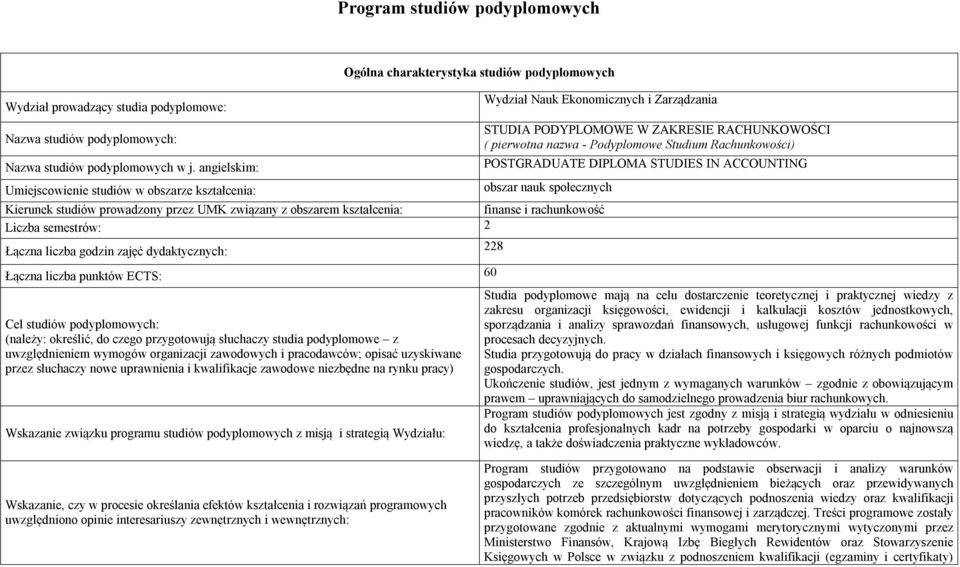 pierwotna nazwa - Podyplomowe Studium Rachunkowości) POSTGRADUATE DIPLOMA STUDIES IN ACCOUNTING obszar nauk społecznych Kierunek studiów prowadzony przez UMK związany z obszarem kształcenia: finanse