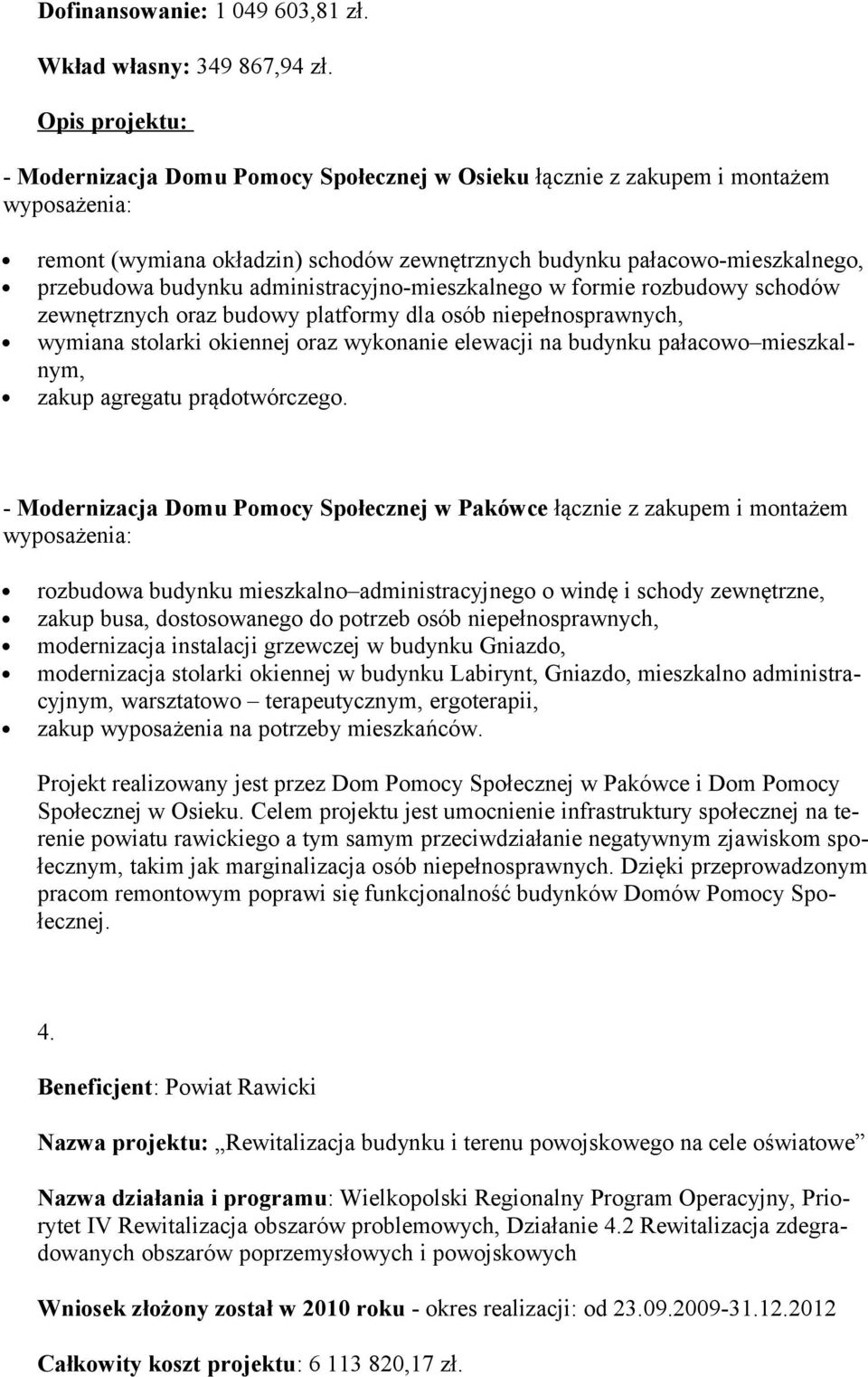 administracyjno-mieszkalnego w formie rozbudowy schodów zewnętrznych oraz budowy platformy dla osób niepełnosprawnych, wymiana stolarki okiennej oraz wykonanie elewacji na budynku pałacowo