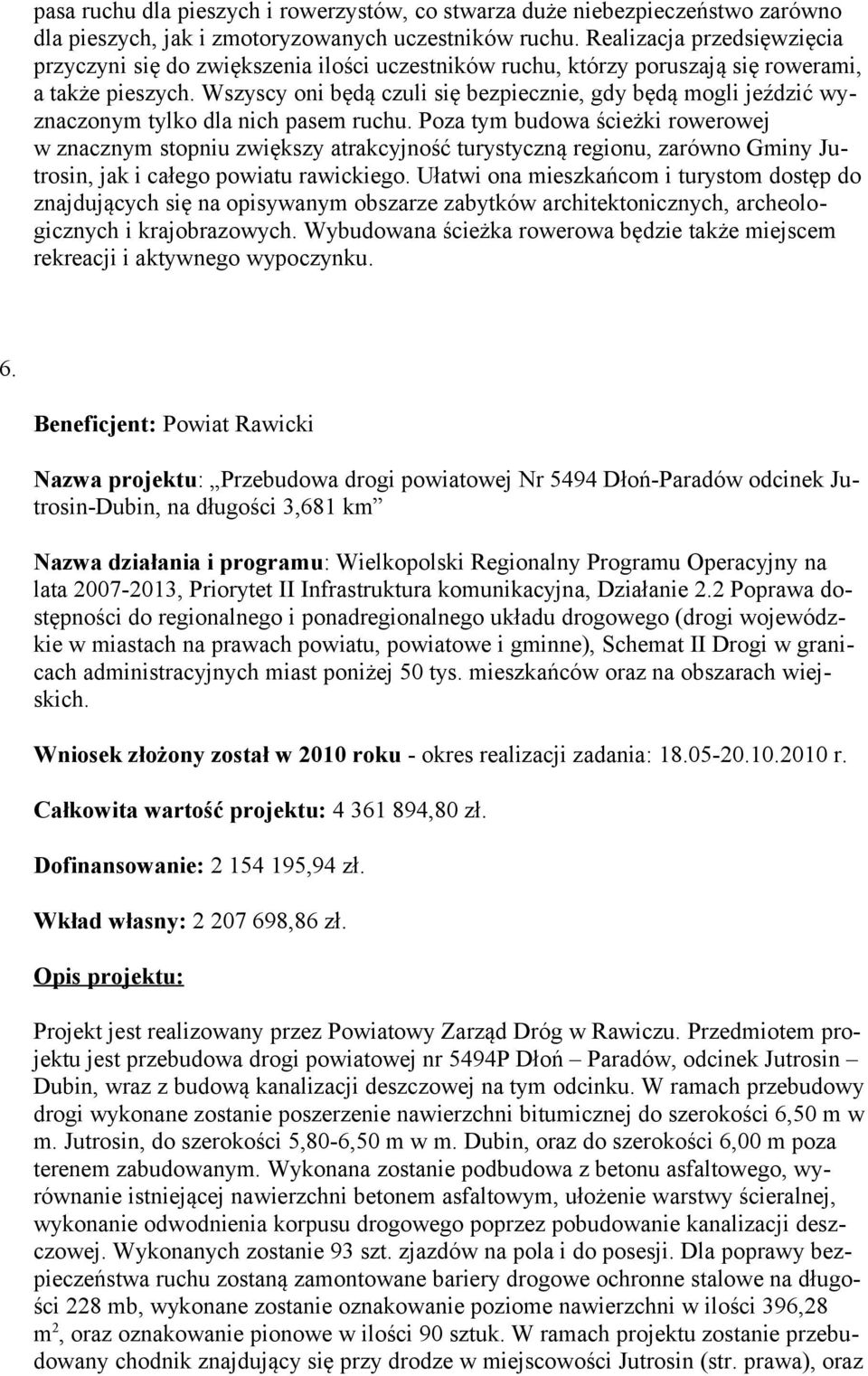 Wszyscy oni będą czuli się bezpiecznie, gdy będą mogli jeździć wyznaczonym tylko dla nich pasem ruchu.