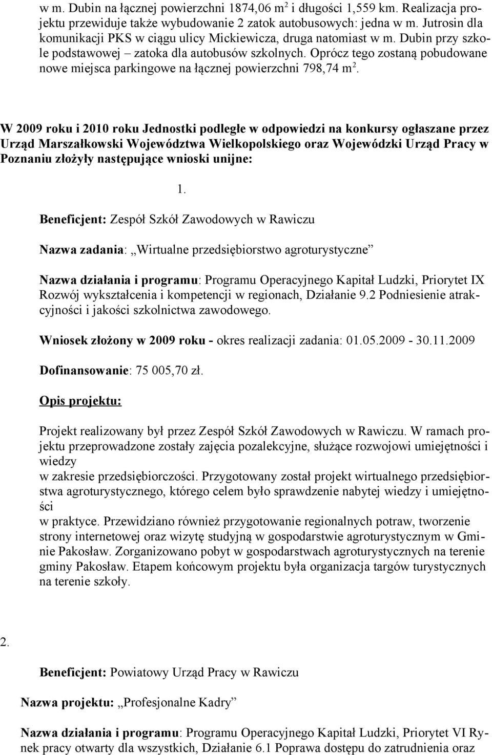 Oprócz tego zostaną pobudowane nowe miejsca parkingowe na łącznej powierzchni 798,74 m 2.