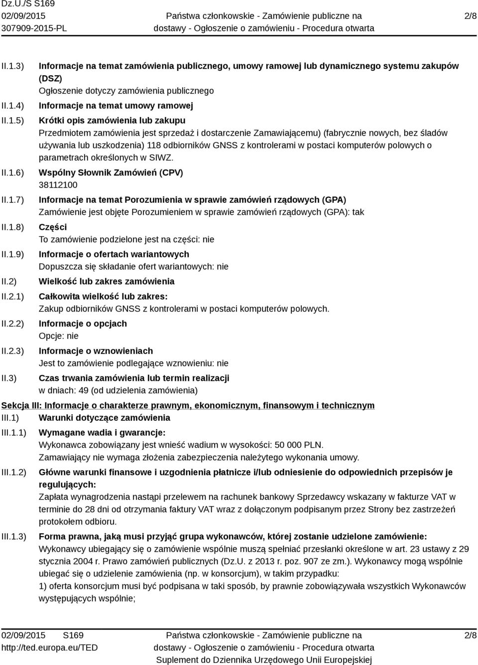 3) Informacje na temat zamówienia publicznego, umowy ramowej lub dynamicznego systemu zakupów (DSZ) Ogłoszenie dotyczy zamówienia publicznego Informacje na temat umowy ramowej Krótki opis zamówienia