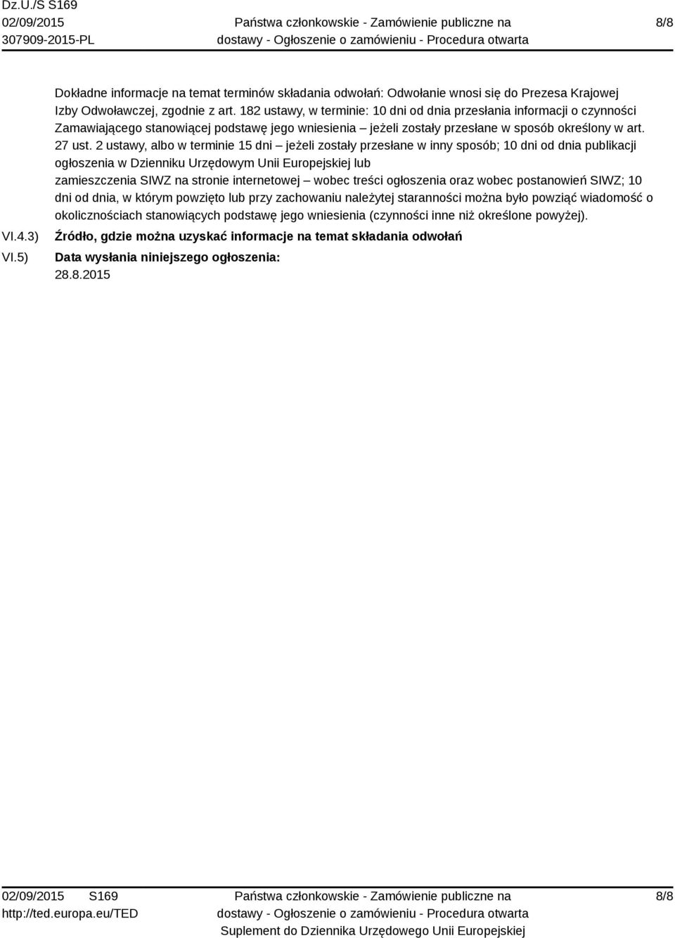 2 ustawy, albo w terminie 15 dni jeżeli zostały przesłane w inny sposób; 10 dni od dnia publikacji ogłoszenia w Dzienniku Urzędowym Unii Europejskiej lub zamieszczenia SIWZ na stronie internetowej