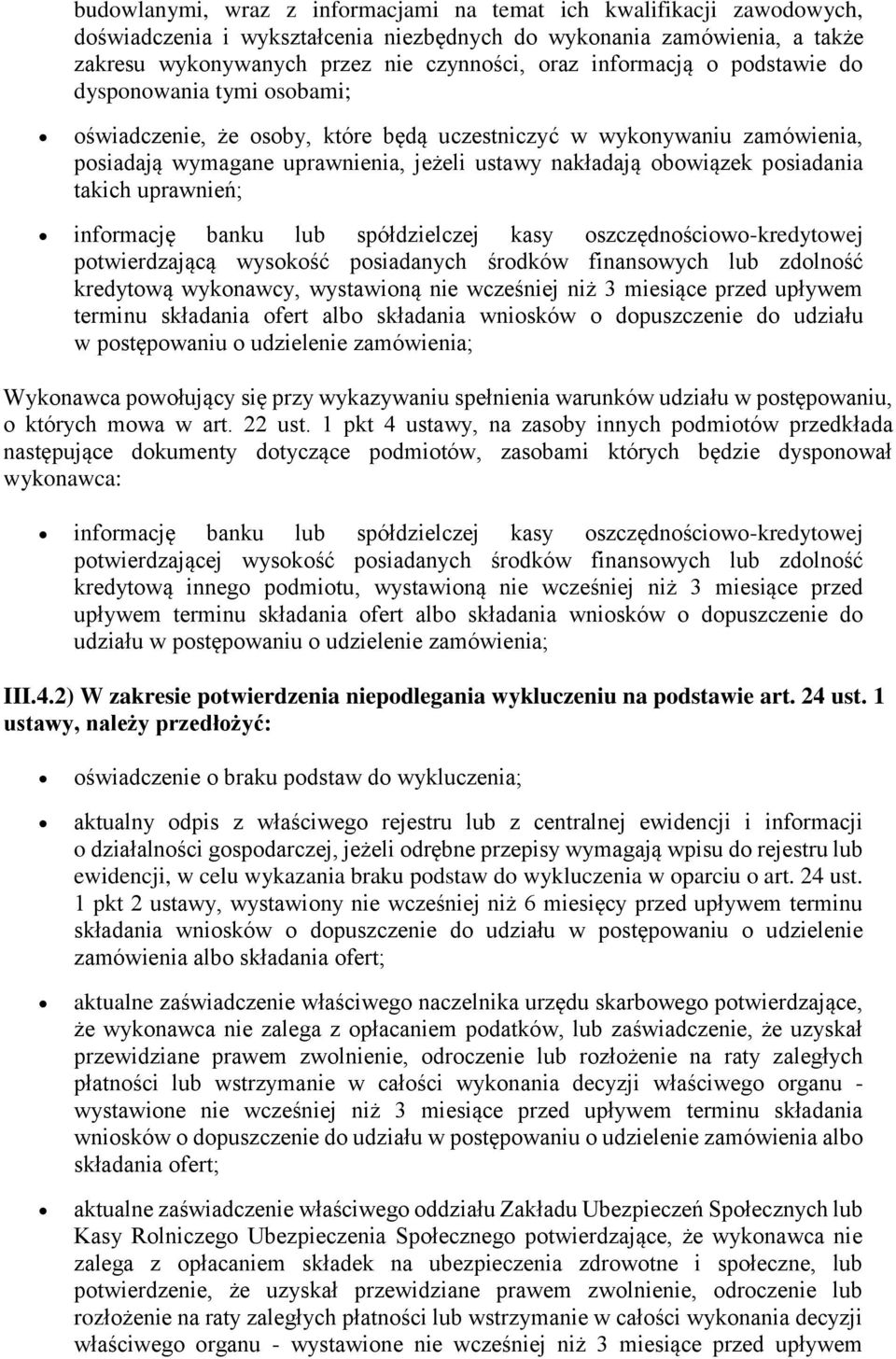 posiadania takich uprawnień; informację banku lub spółdzielczej kasy oszczędnościowo-kredytowej potwierdzającą wysokość posiadanych środków finansowych lub zdolność kredytową wykonawcy, wystawioną